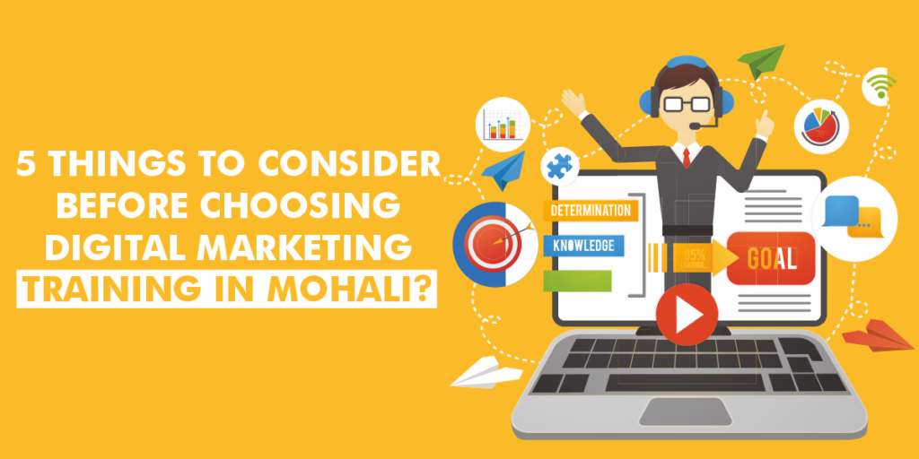 5 Things to consider before choosing Digital Marketing Training in Mohali